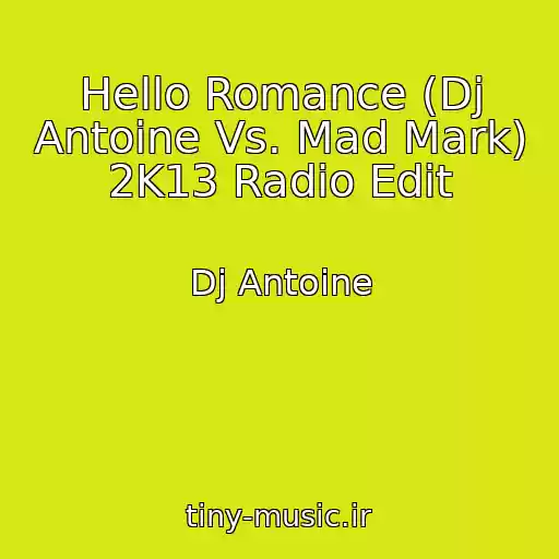 کاور آهنگ Hello Romance (Dj Antoine Vs. Mad Mark) 2K13 Radio Edit از Dj Antoine