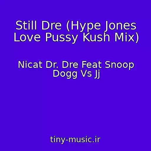 کاور آهنگ Still Dre (Hype Jones Love Pussy Kush Mix) از Nicat Dr. Dre Feat Snoop Dogg Vs Jj
