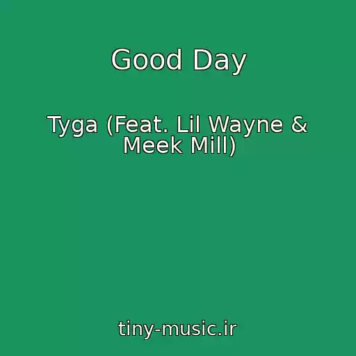 کاور آهنگ Good Day از Tyga (Feat. Lil Wayne & Meek Mill)
