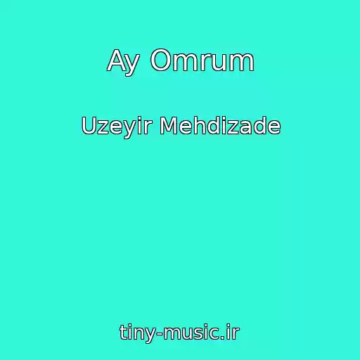 کاور آهنگ Ay Omrum از Uzeyir Mehdizade