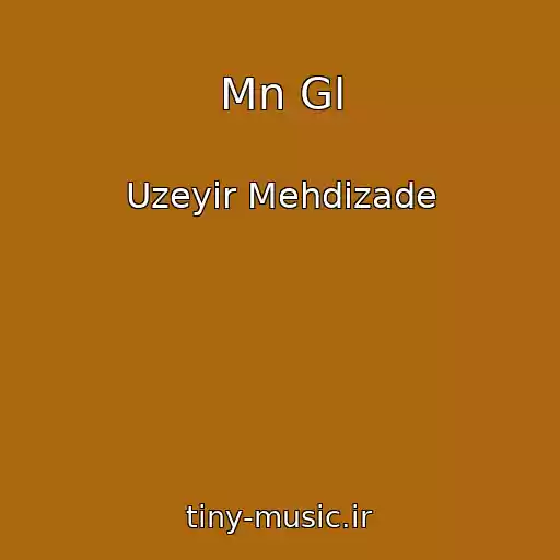 کاور آهنگ Mn Gl از Uzeyir Mehdizade