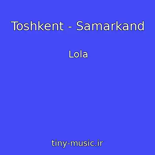 کاور آهنگ Toshkent - Samarkand از Lola