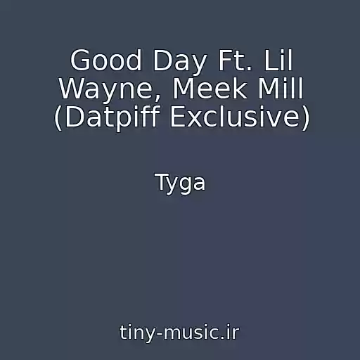 کاور آهنگ Good Day Ft. Lil Wayne, Meek Mill (Datpiff Exclusive) از Tyga