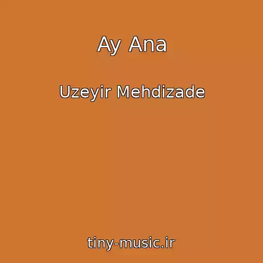 کاور آهنگ Ay Ana از Uzeyir Mehdizade