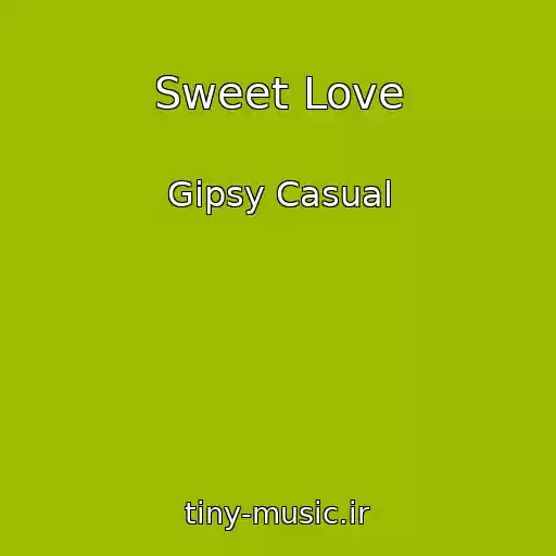 کاور آهنگ Sweet Love از Gipsy Casual