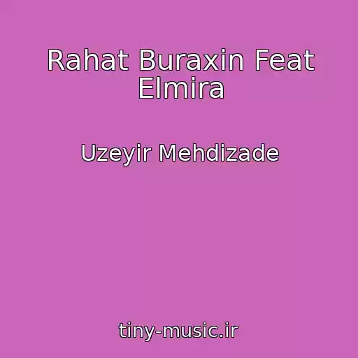 کاور آهنگ Rahat Buraxin Feat Elmira از Uzeyir Mehdizade