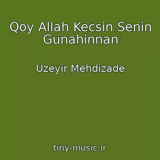 کاور آهنگ Qoy Allah Kecsin Senin Gunahinnan از Uzeyir Mehdizade