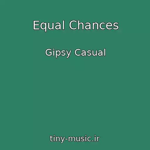 کاور آهنگ Equal Chances از Gipsy Casual