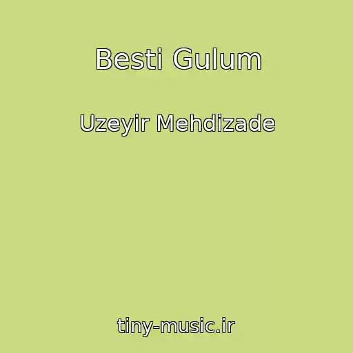 کاور آهنگ Besti Gulum از Uzeyir Mehdizade