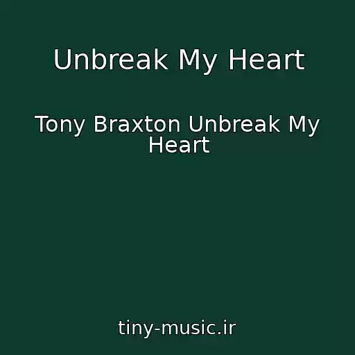 کاور آهنگ Unbreak My Heart از Tony Braxton Unbreak My Heart
