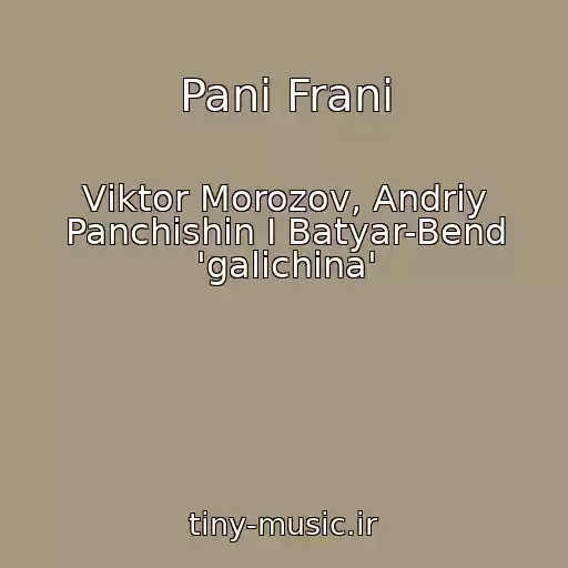 کاور آهنگ Panі Franі از Vіktor Morozov, Andrіy Panchishin І Batyar-Bend 'galichina'
