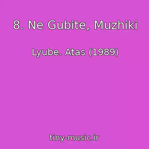 کاور آهنگ 8. Ne Gubite, Muzhiki از Lyube. Atas (1989)