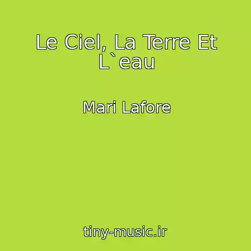 کاور آهنگ Le Ciel, La Terre Et L`eau از Mari Lafore
