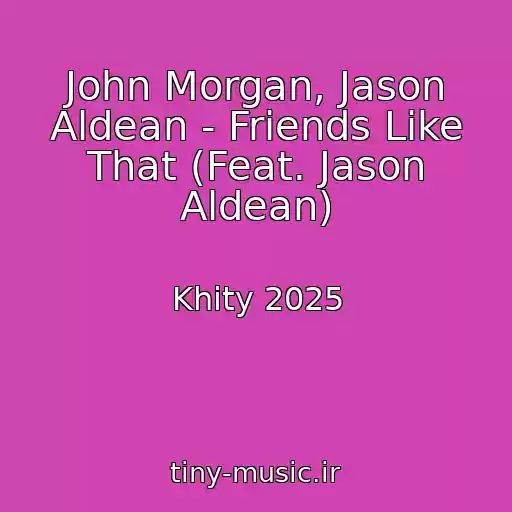 کاور آهنگ John Morgan, Jason Aldean - Friends Like That (Feat. Jason Aldean) از Khity 2025
