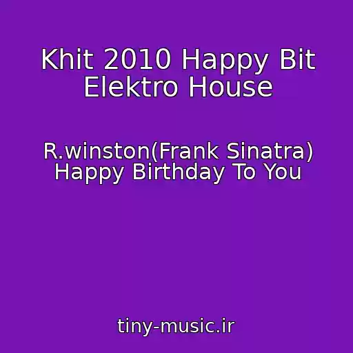 کاور آهنگ Khit 2010 Happy Bit Elektro House از R.winston(Frank Sinatra) Happy Birthday To You