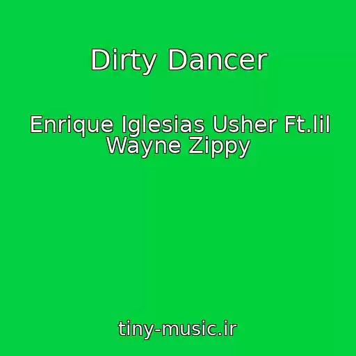 کاور آهنگ Dirty Dancer از Enrique Iglesias Usher Ft.lil Wayne Zippy
