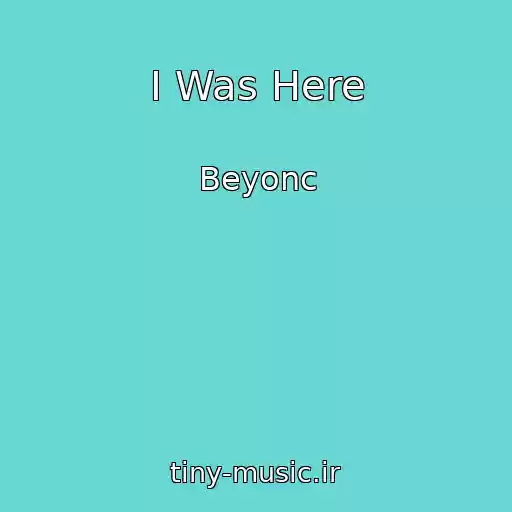 کاور آهنگ I Was Here از Beyonc