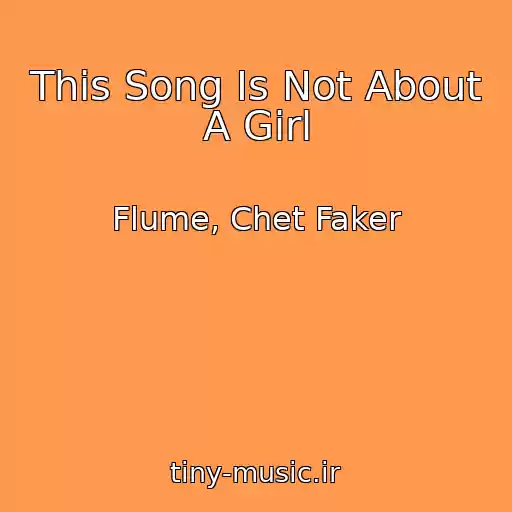 کاور آهنگ This Song Is Not About A Girl از Flume, Chet Faker