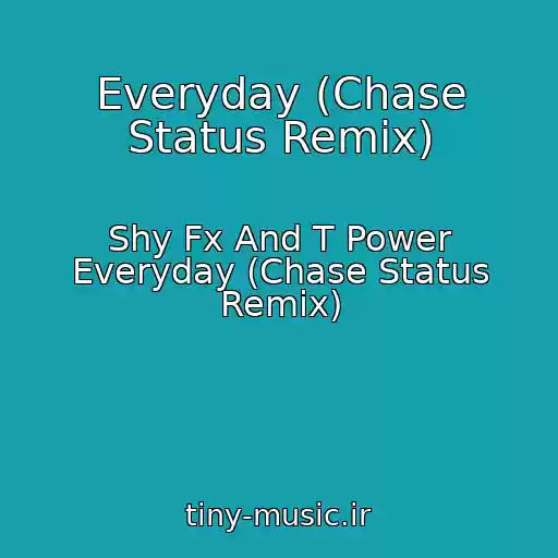 کاور آهنگ Everyday (Chase Status Remix) از Shy Fx And T Power Everyday (Chase Status Remix)
