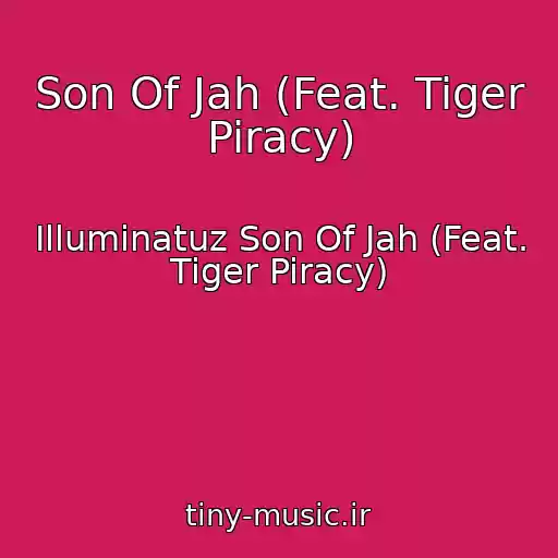 کاور آهنگ Son Of Jah (Feat. Tiger Piracy) از Illuminatuz Son Of Jah (Feat. Tiger Piracy)