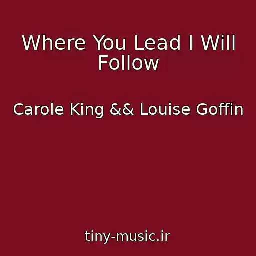 کاور آهنگ Where You Lead I Will Follow از Carole King && Louise Goffin