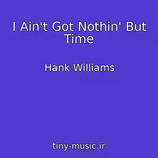 کاور آهنگ I Ain't Got Nothin' But Time از Hank Williams