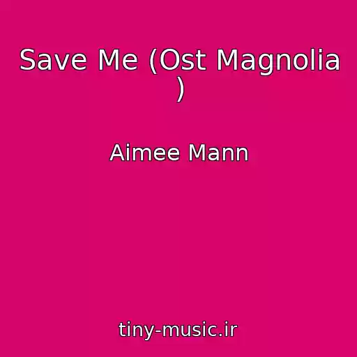 کاور آهنگ Save Me (Ost Magnolia ) از Aimee Mann