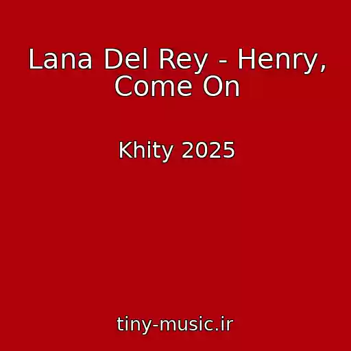 کاور آهنگ Lana Del Rey - Henry, Come On از Khity 2025