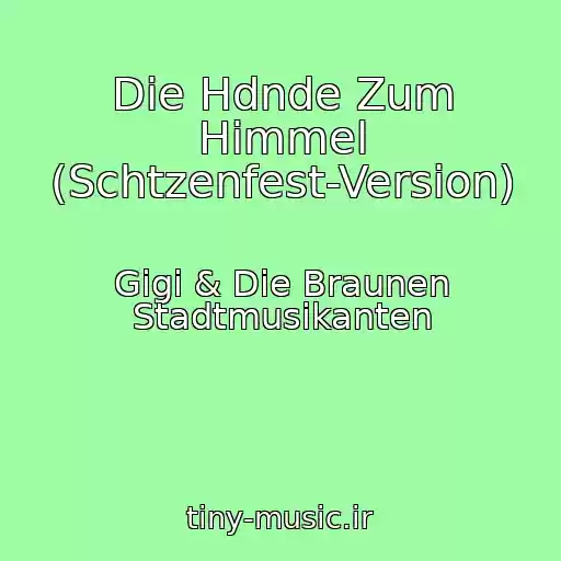 کاور آهنگ Die Hdnde Zum Himmel (Schtzenfest-Version) از Gigi & Die Braunen Stadtmusikanten