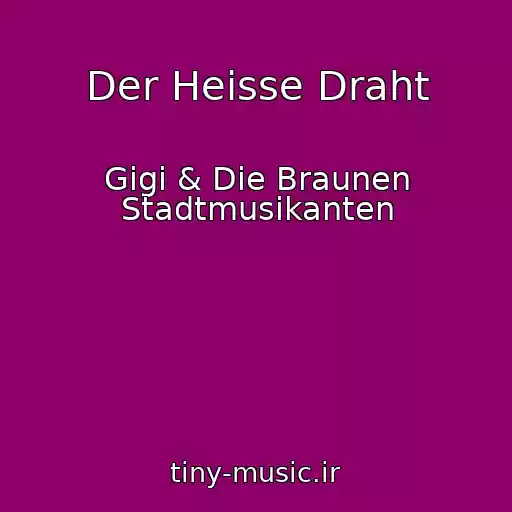 کاور آهنگ Der Heisse Draht از Gigi & Die Braunen Stadtmusikanten