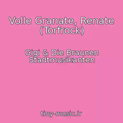 کاور آهنگ Volle Granate, Renate (Torfrock) از Gigi & Die Braunen Stadtmusikanten