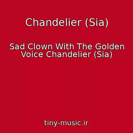 کاور آهنگ Chandelier (Sia) از Sad Clown With The Golden Voice Chandelier (Sia)