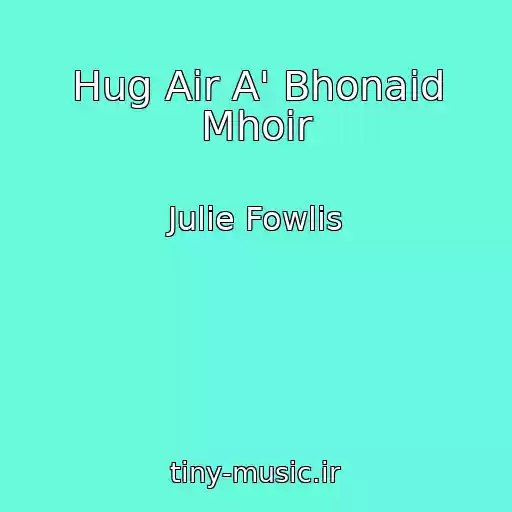 کاور آهنگ Hug Air A' Bhonaid Mhoir از Julie Fowlis