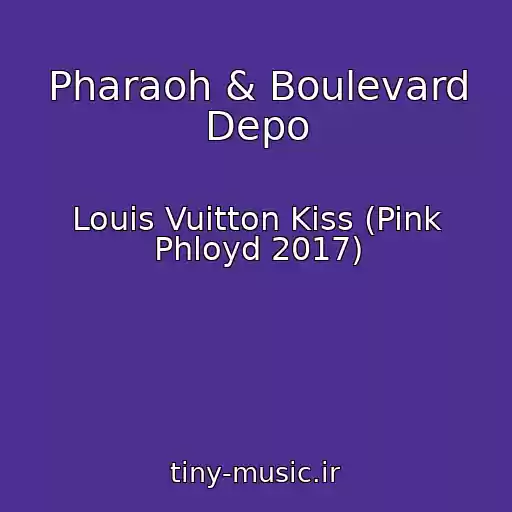 کاور آهنگ Pharaoh & Boulevard Depo از Louis Vuitton Kiss (Pink Phloyd 2017)