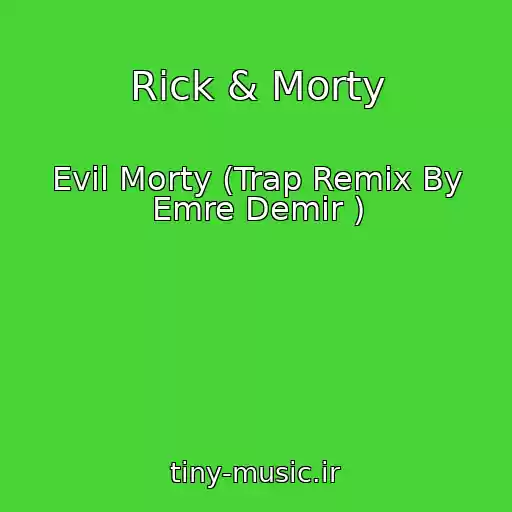 کاور آهنگ Rick & Morty از Evil Morty (Trap Remix By Emre Demir )