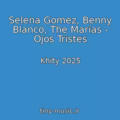 کاور آهنگ Selena Gomez, Benny Blanco, The Marías - Ojos Tristes از Khity 2025