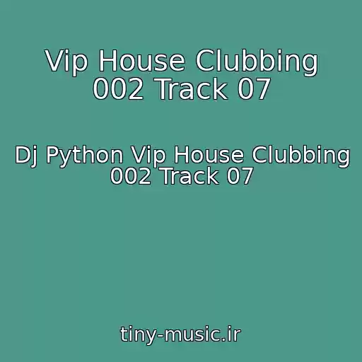 کاور آهنگ Vip House Clubbing 002 Track 07 از Dj Python Vip House Clubbing 002 Track 07
