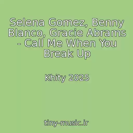 کاور آهنگ Selena Gomez, Benny Blanco, Gracie Abrams - Call Me When You Break Up از Khity 2025
