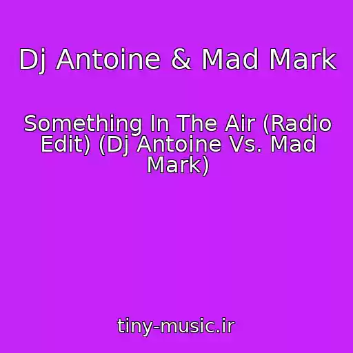 کاور آهنگ Dj Antoine & Mad Mark از Something In The Air (Radio Edit) (Dj Antoine Vs. Mad Mark)