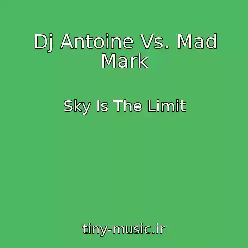 کاور آهنگ Dj Antoine Vs. Mad Mark از Sky Is The Limit