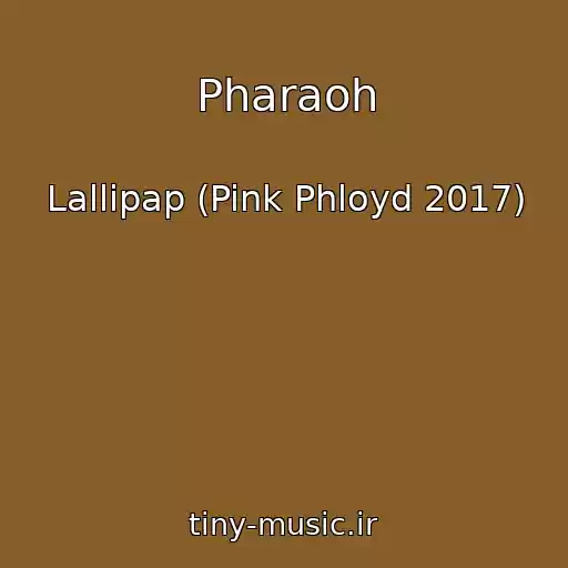 کاور آهنگ Pharaoh از Lallipap (Pink Phloyd 2017)