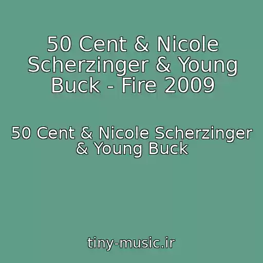 کاور آهنگ 50 Cent & Nicole Scherzinger & Young Buck - Fire 2009 از 50 Cent & Nicole Scherzinger & Young Buck