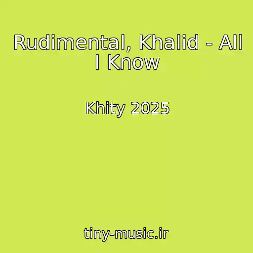 کاور آهنگ Rudimental, Khalid - All I Know از Khity 2025