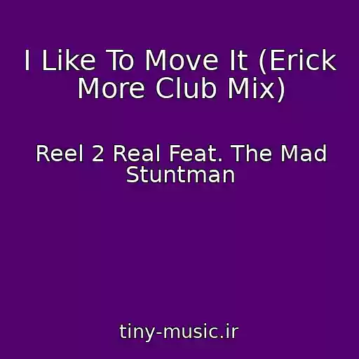 کاور آهنگ I Like To Move It (Erick More Club Mix) از Reel 2 Real Feat. The Mad Stuntman