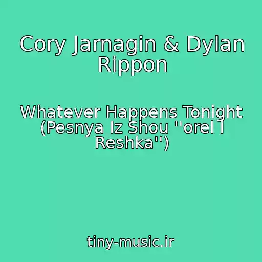 کاور آهنگ Cory Jarnagin & Dylan Rippon از Whatever Happens Tonight (Pesnya Iz Shou ''orel I Reshka'')