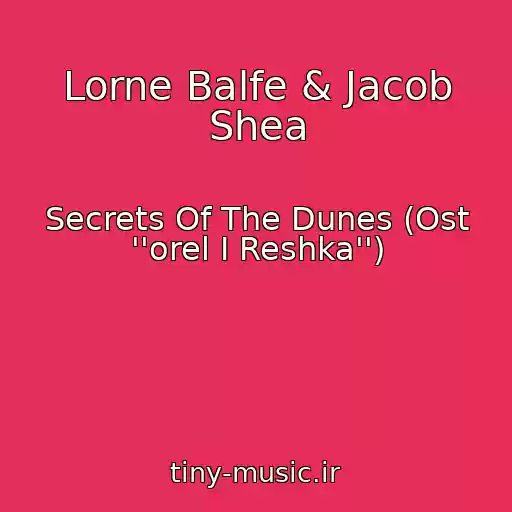 کاور آهنگ Lorne Balfe & Jacob Shea از Secrets Of The Dunes (Ost ''orel I Reshka'')