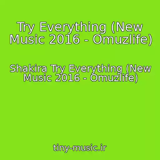 کاور آهنگ Try Everything (New Music 2016 - Omuzlife) از Shakira Try Everything (New Music 2016 - Omuzlife)
