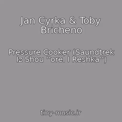 کاور آهنگ Jan Cyrka & Toby Bricheno از Pressure Cooker (Saundtrek Iz Shou ''orel I Reshka'')