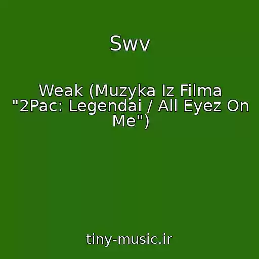 کاور آهنگ Swv از Weak (Muzyka Iz Filma "2Pac: Legendai / All Eyez On Me")