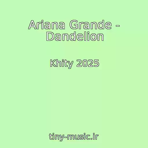 کاور آهنگ Ariana Grande - Dandelion از Khity 2025